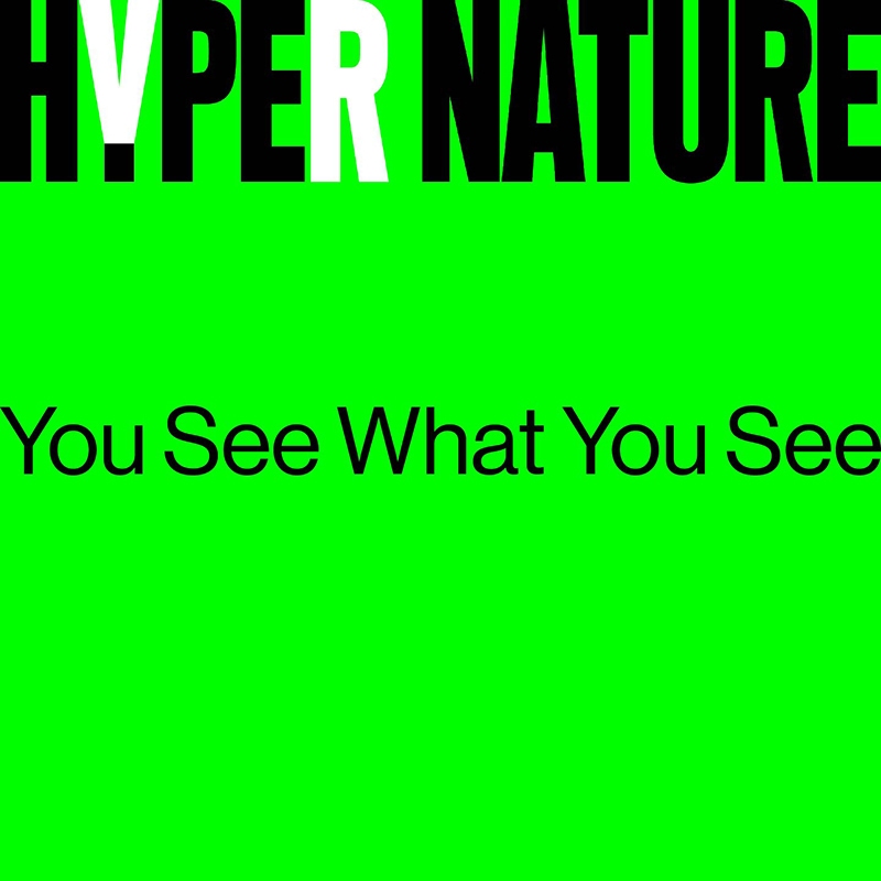 HYPER NATURE : You See What You See